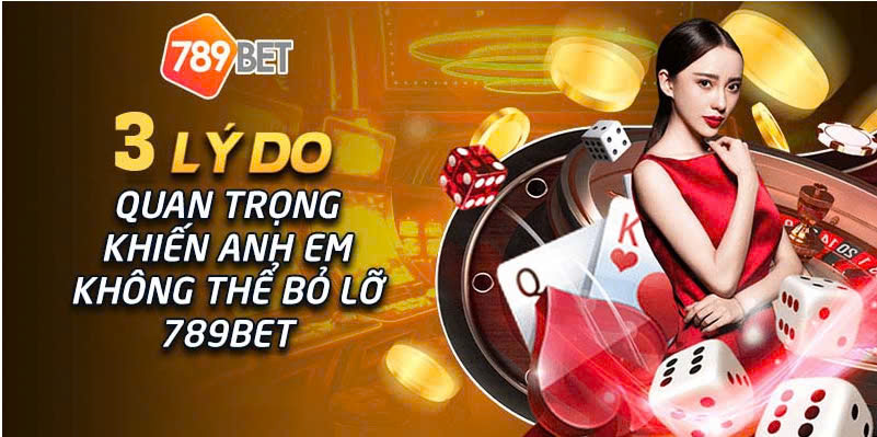 Tại sao nên chọn 789Bet?