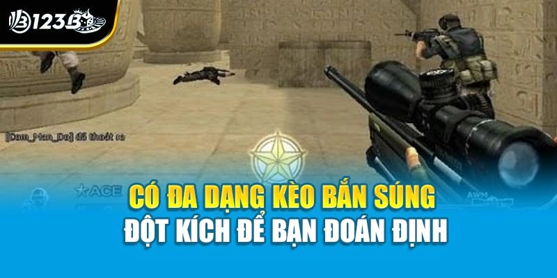 Bắn Súng Đột Kích | Đỉnh Cao Cá Cược Esports Hành Động 3 Có đa dạng kèo bắn súng đột kích để bạn đoán định