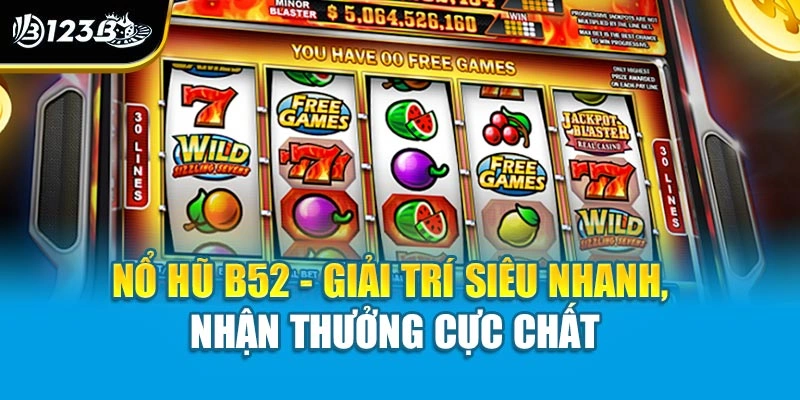 Nổ Hũ B52 - Giải Trí Siêu Nhanh, Nhận Thưởng Cực Chất 1 Nổ Hũ B52 - Giải Trí Siêu Nhanh, Nhận Thưởng Cực Chất