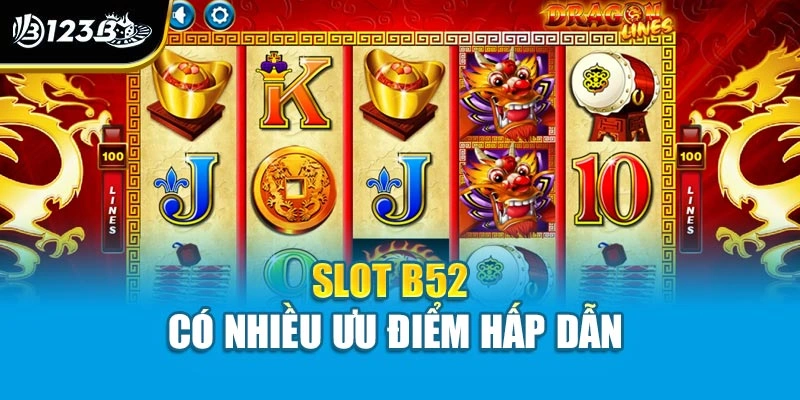 Nổ Hũ B52 - Giải Trí Siêu Nhanh, Nhận Thưởng Cực Chất 3 Slot B52 có nhiều ưu điểm hấp dẫn