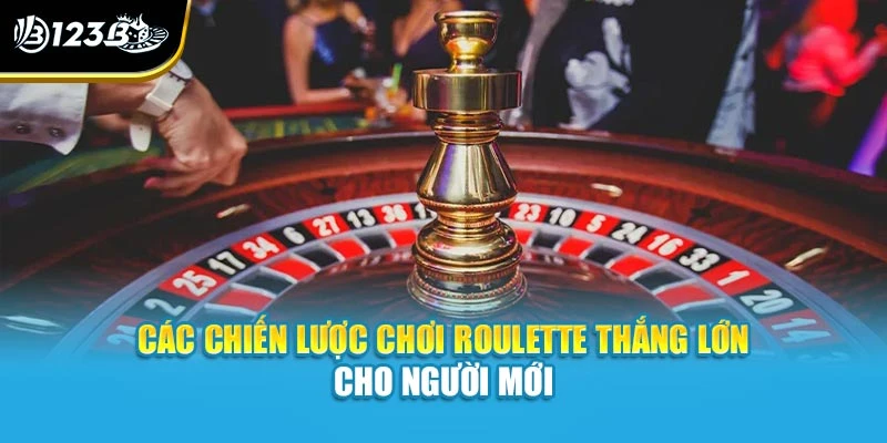 Chiến Lược Chơi Roulette - Bật Mí Bí Quyết Ngay Tại 123B 3 Các chiến lược chơi roulette thắng lớn cho người mới