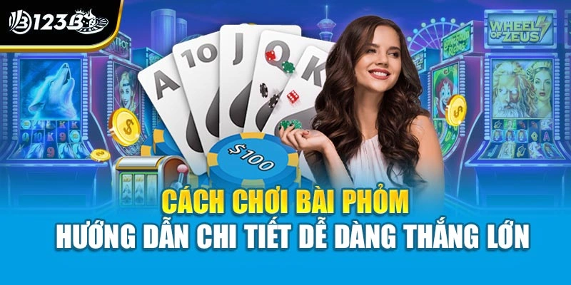 Cách Chơi Bài Phỏm – Hướng Dẫn Chi Tiết Dễ Dàng Thắng Lớn 1 Cách Chơi Bài Phỏm – Hướng Dẫn Chi Tiết Dễ Dàng Thắng Lớn