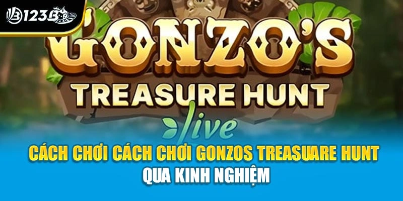 Cách chơi Gonzos Treasuare Hunt - 123B Chia Sẻ Chi Tiết 4 Cách chơi Gonzos Treasuare Hunt qua kinh nghiệm