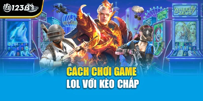 Cách Chơi Game Lol Tại Nhà Cái 123 Dành Cho Tân Thủ 3 Cách chơi game LOL với kèo chấp