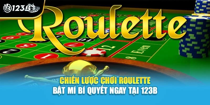 Chiến Lược Chơi Roulette - Bật Mí Bí Quyết Ngay Tại 123B 1 Chiến Lược Chơi Roulette - Bật Mí Bí Quyết Ngay Tại 123B