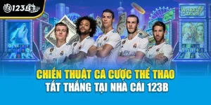 Chiến Thuật Cá Cược Thể Thao Tất Thắng Tại Nhà Cái 123B