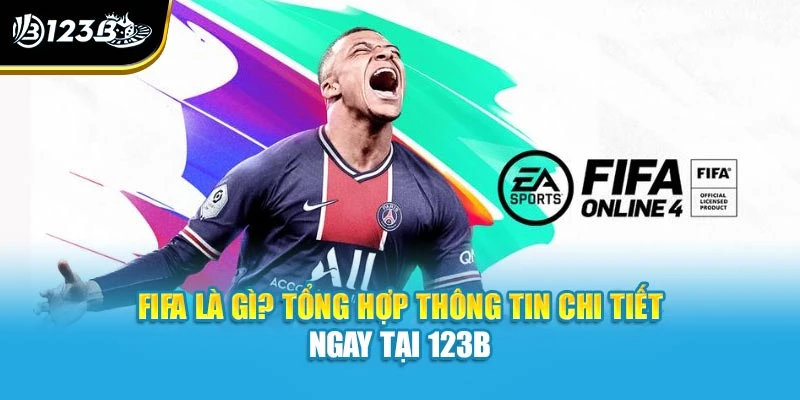 FIFA Là Gì? Tổng Hợp Thông Tin Chi Tiết Ngay Tại 123B 1 FIFA Là Gì? Tổng Hợp Thông Tin Chi Tiết Ngay Tại 123B