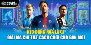 Kèo Đồng Nửa Là Gì | Giải Mã Chi Tiết Cách Chơi Cho Bạn Mới