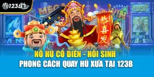 Nổ Hũ Cổ Điển - Hồi Sinh Phong Cách Quay Hũ Xưa Tại 123B