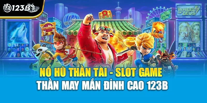 Nổ Hũ Thần Tài - Slot Game Thần May Mắn Đỉnh Cao 123B 1 Nổ Hũ Thần Tài - Slot Game Thần May Mắn Đỉnh Cao 123B
