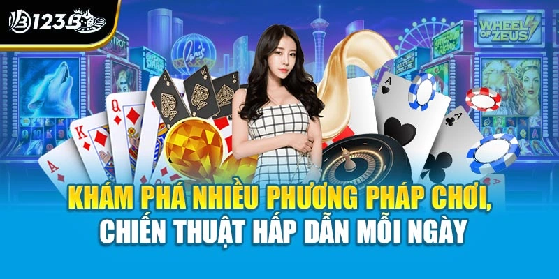 Live Casino 123B | Trải Nghiệm Đẳng Cấp Dành Cho Dân Chơi Sành 4 Khám phá nhiều phương pháp chơi, chiến thuật hấp dẫn mỗi ngày