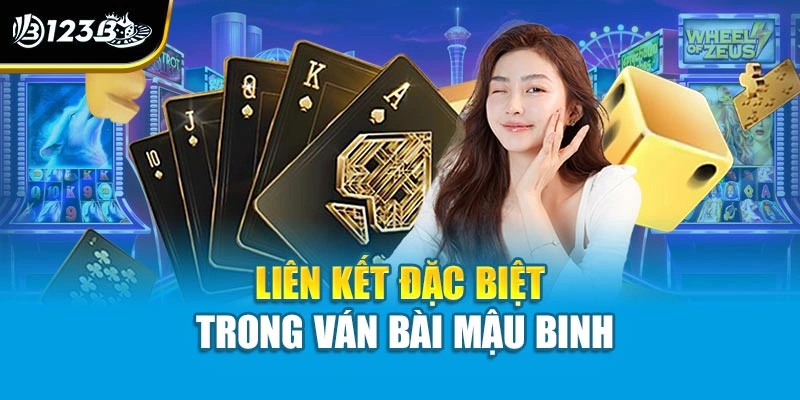 Cách Chơi Bài Binh Xập Xám 123B Chi Tiết Cho Tân Bạc Thủ 4 Liên kết đặc biệt trong ván bài Mậu binh