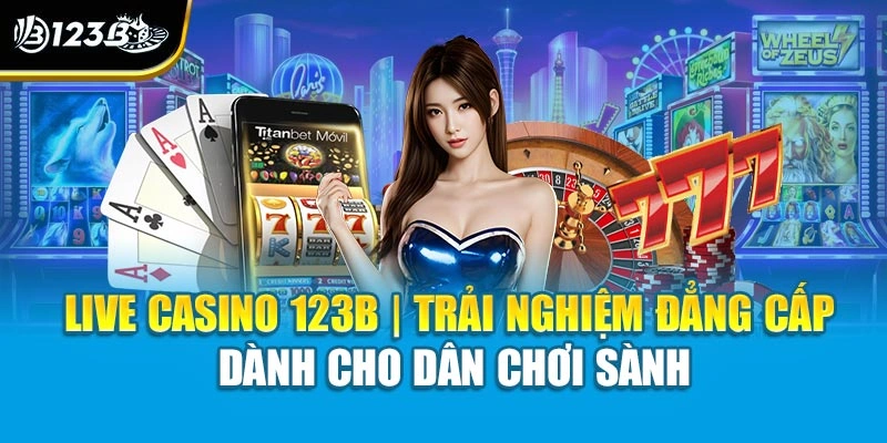 Live Casino 123B | Trải Nghiệm Đẳng Cấp Dành Cho Dân Chơi Sành 1 Live Casino 123B | Trải Nghiệm Đẳng Cấp Dành Cho Dân Chơi Sành