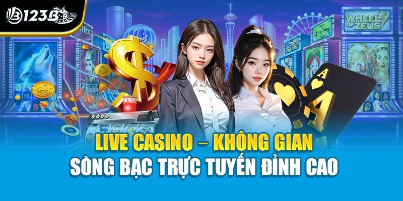 Live Casino 123B | Trải Nghiệm Đẳng Cấp Dành Cho Dân Chơi Sành 2 Live casino – không gian sòng bạc trực tuyến đỉnh cao
