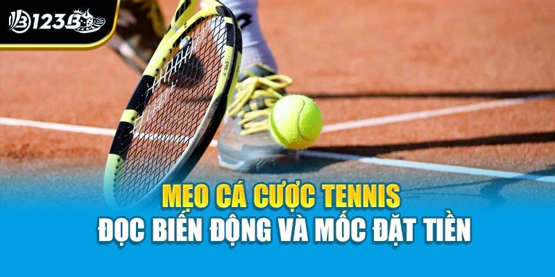 Mẹo Cá Cược Tennis Giúp Bạn Thắng Lớn Khi Chơi Tại 123B 3 Mẹo cá cược tennis đọc biến động và mốc đặt tiền