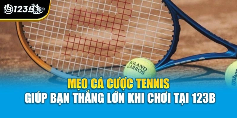 Mẹo Cá Cược Tennis Giúp Bạn Thắng Lớn Khi Chơi Tại 123B 1 Mẹo Cá Cược Tennis Giúp Bạn Thắng Lớn Khi Chơi Tại 123B