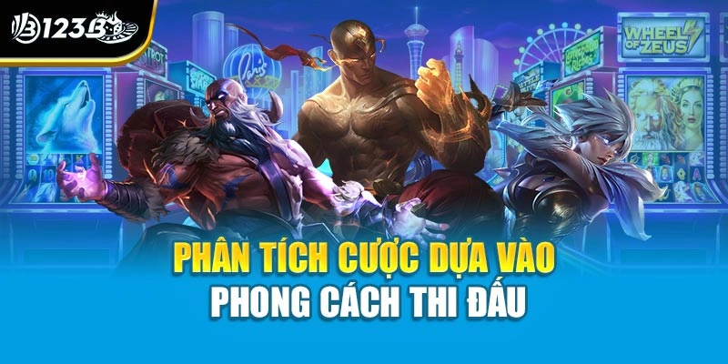 Cách Chơi Game Lol Tại Nhà Cái 123 Dành Cho Tân Thủ 4 Phân tích cược dựa vào phong cách thi đấu