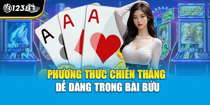 Cách Chơi Bài Bửu 123B - Hướng Dẫn Từ Cơ Bản Đến Nâng Cao 4 Phương thức chiến thắng dễ dàng trong bài bửu