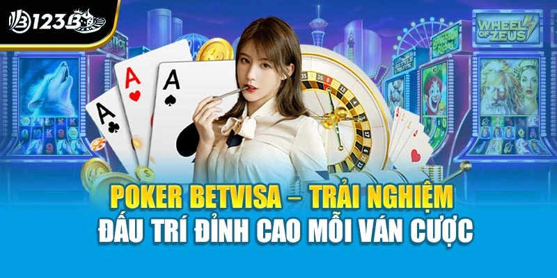 Cách Chơi Poker Betvisa Quy Tắc Chuẩn Cho Tân Thủ 123B