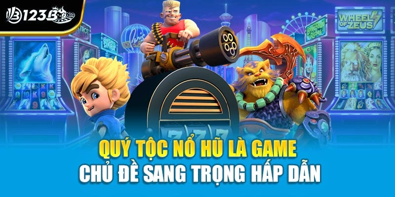 Quý Tộc Nổ Hũ - Slot Hoàng Gia Sang Trọng Hấp Dẫn Tại 123B 2 Quý tộc nổ hũ là game chủ đề sang trọng hấp dẫn
