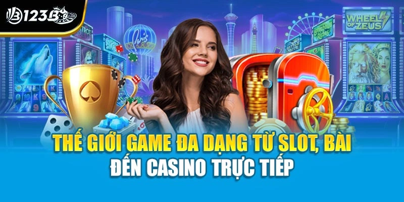 Live Casino 123B | Trải Nghiệm Đẳng Cấp Dành Cho Dân Chơi Sành 3 Thế giới game đa dạng từ slot, bài đến casino trực tiếp