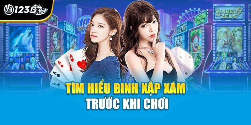 Cách Chơi Bài Binh Xập Xám 123B Chi Tiết Cho Tân Bạc Thủ 2 Tìm hiểu Binh Xập Xám trước khi chơi