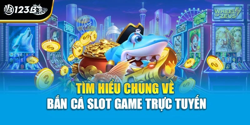 Bắn Cá Slot Game Trực Tuyến - Khi Kỹ Năng Và May Mắn Hội Tụ 2 Tìm hiểu chung về bắn cá slot game trực tuyến