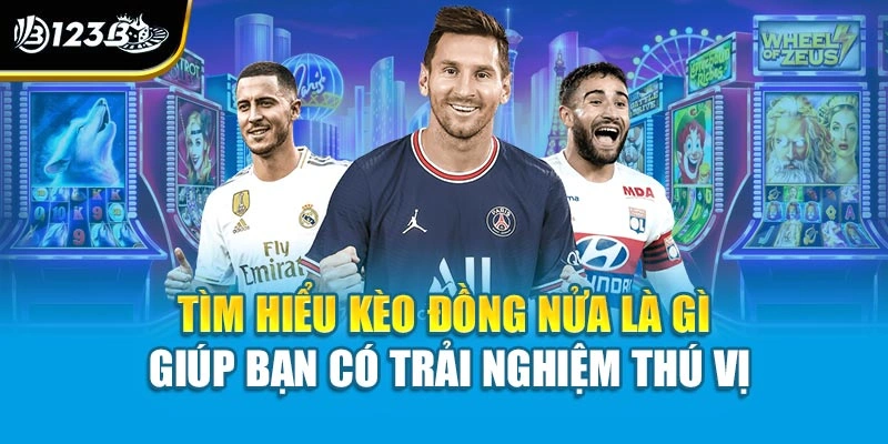 Kèo Đồng Nửa Là Gì | Giải Mã Chi Tiết Cách Chơi Cho Bạn Mới 2 Tìm hiểu kèo đồng nửa là gì giúp bạn có trải nghiệm thú vị