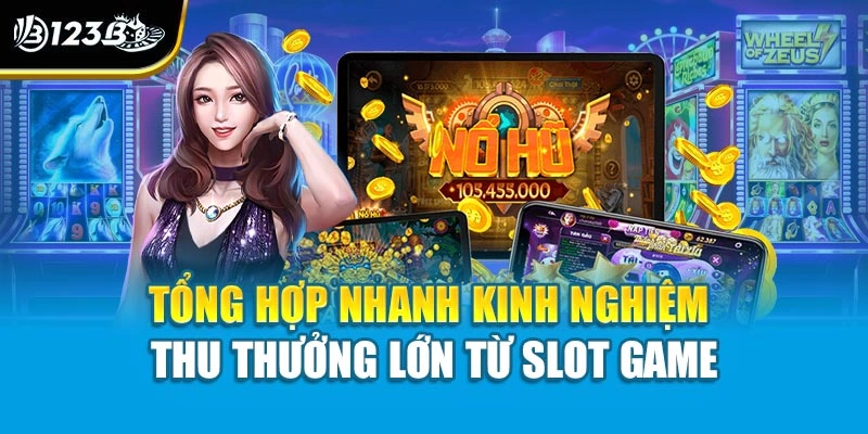 Nổ Hũ Thần Tài - Slot Game Thần May Mắn Đỉnh Cao 123B 4 Tổng hợp nhanh kinh nghiệm thu thưởng lớn từ slot game