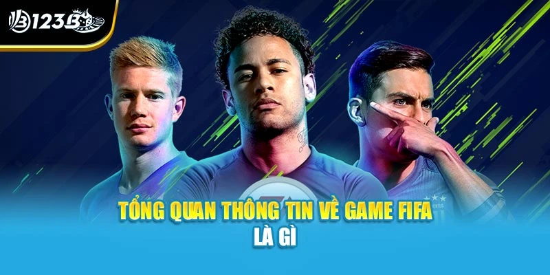FIFA Là Gì? Tổng Hợp Thông Tin Chi Tiết Ngay Tại 123B 2 Tổng quan thông tin về game FIFA là gì