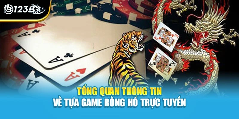 Cách Chơi Rồng Hổ Chi Tiết Cho Thành Viên Mới Tại 123B 2 Tổng quan thông tin về tựa game rồng hổ trực tuyến